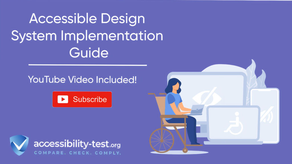 Person in a wheelchair using a laptop, surrounded by screens displaying accessibility icons including visual, mobility, and hearing impairment symbols. Purple background with 'Accessible Design System Implementation Guide' title and 'YouTube Video Included!' text. Red subscribe button below. Accessibility-test.org logo with tagline 'COMPARE. CHECK. COMPLY.' at bottom.