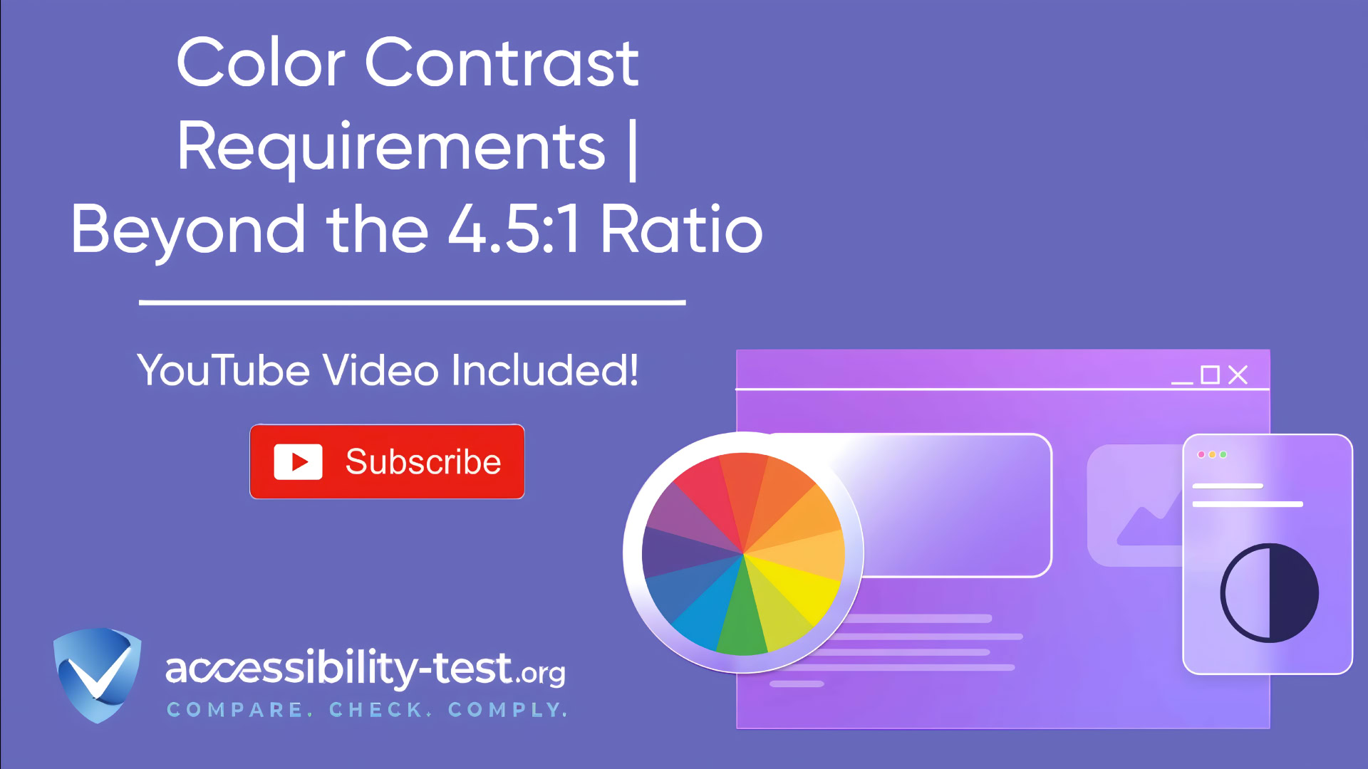 Purple background with the text 'Color Contrast Requirements | Beyond the 4.5:1 Ratio' in white. Below, it says 'YouTube Video Included!' with a red YouTube subscribe button. To the right, there is an illustration of a color wheel and stylized browser windows in purple tones. The Accessibility-Test.org logo is at the bottom, featuring a shield icon with a checkmark and the tagline 'Compare. Check. Comply.