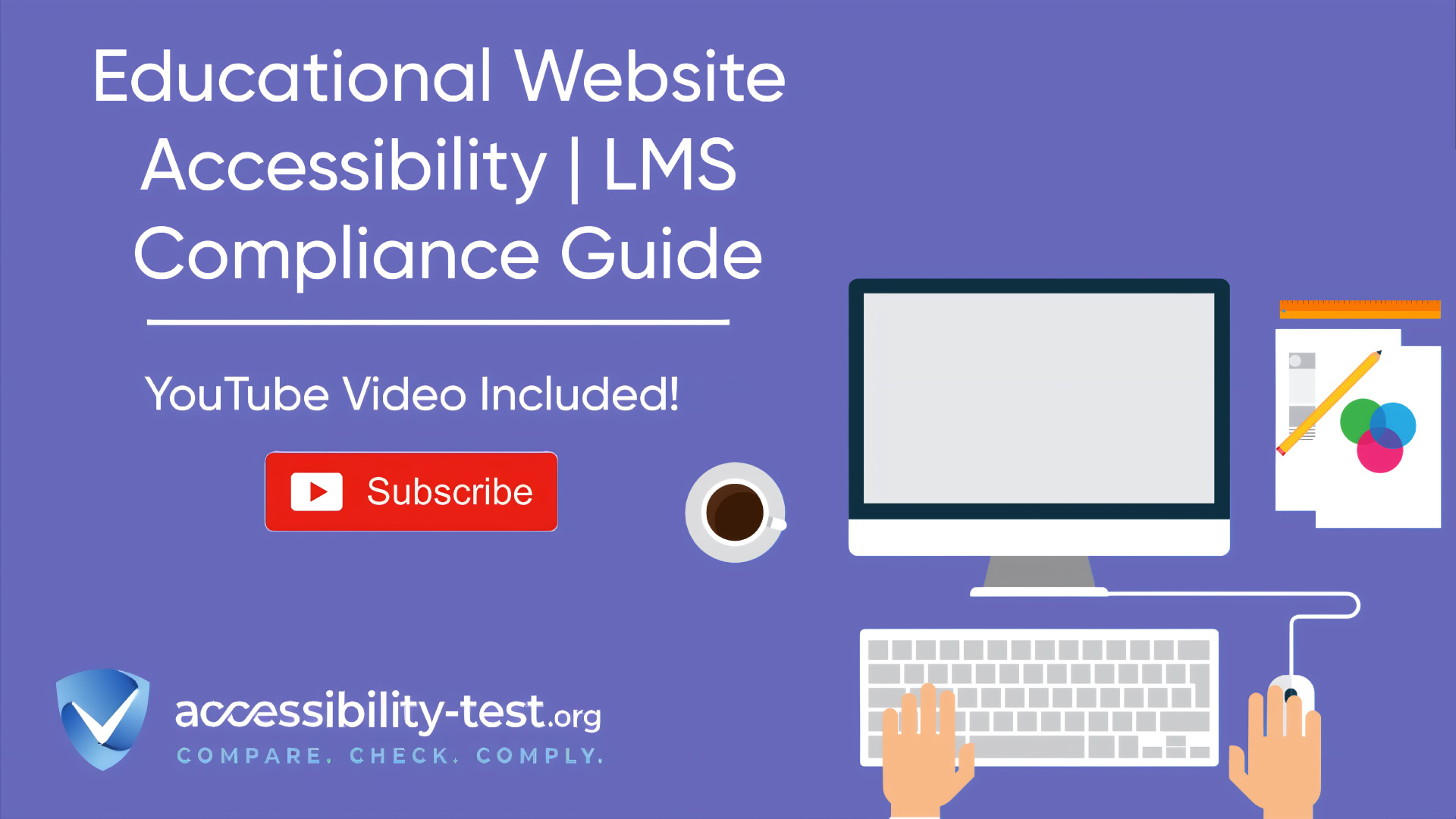 Promotional graphic for "Educational Website Accessibility | LMS Compliance Guide" featuring a purple background with white text. The image shows a computer monitor, keyboard with hands typing, documents with colorful graphics, and a coffee cup. A red YouTube subscribe button indicates "YouTube Video Included!" At the bottom is the accessibility-test.org logo with a blue shield icon and the tagline "COMPARE. CHECK. COMPLY.