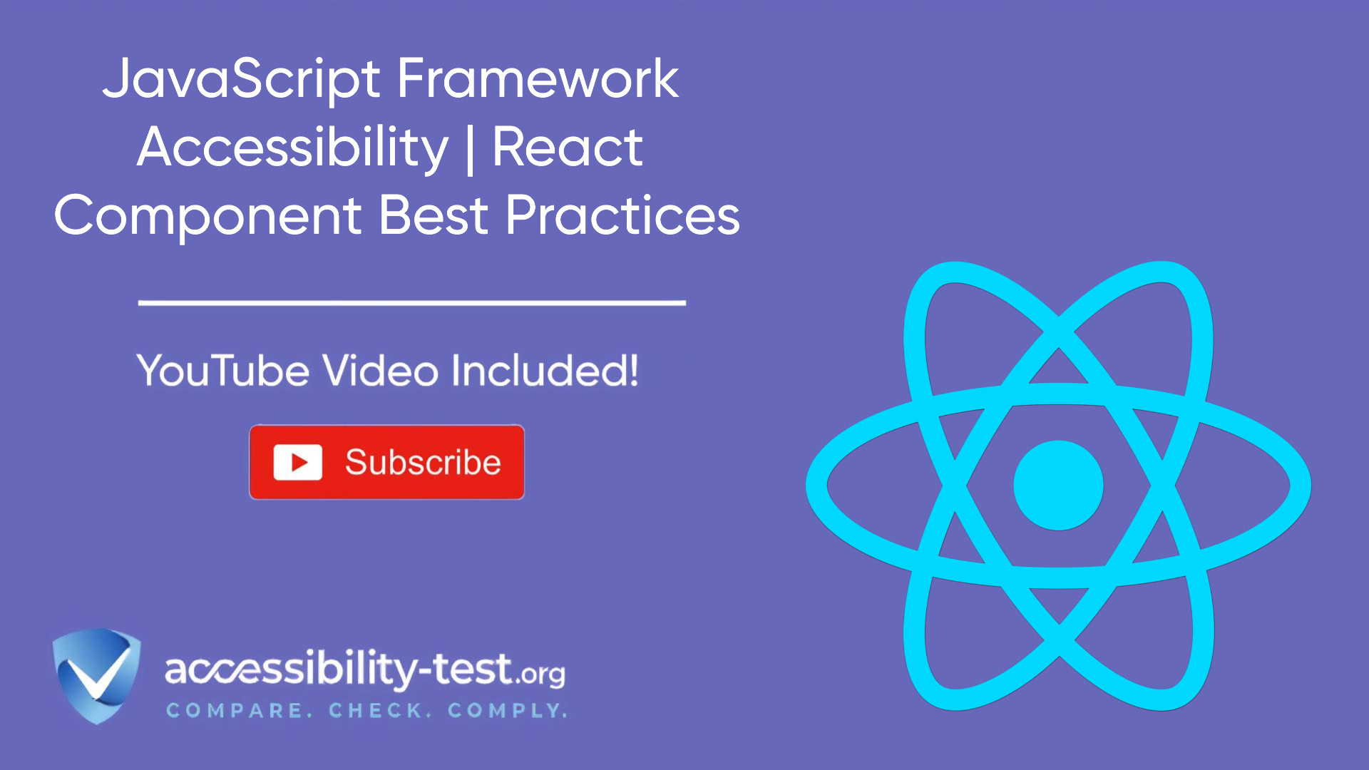 Promotional graphic for 'JavaScript Framework Accessibility | React Component Best Practices' featuring a large blue React logo on a purple background. The text highlights that a YouTube video is included, with a red 'Subscribe' button and the accessibility-test.org logo and tagline 'Compare. Check. Comply.' at the bottom left.