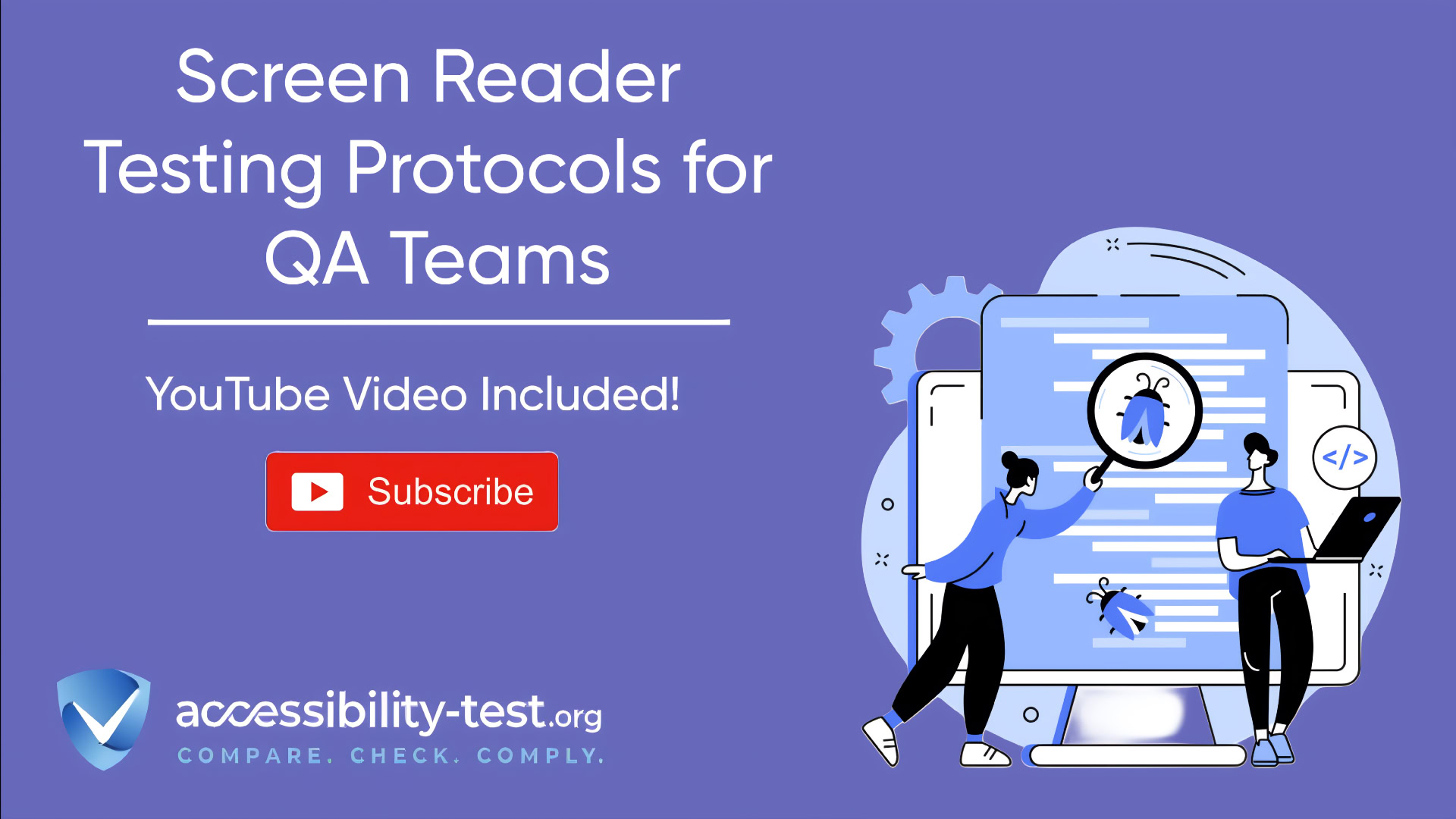 A promotional banner with a purple background featuring the title "Screen Reader Testing Protocols for QA Teams" in large white text. Below the title is text reading "YouTube Video Included!" with a red subscribe button. On the right side is an illustration of two people examining code on a screen with magnifying glasses highlighting bugs. The accessibility-test.org logo and tagline "COMPARE. CHECK. COMPLY." appear at the bottom of the image.