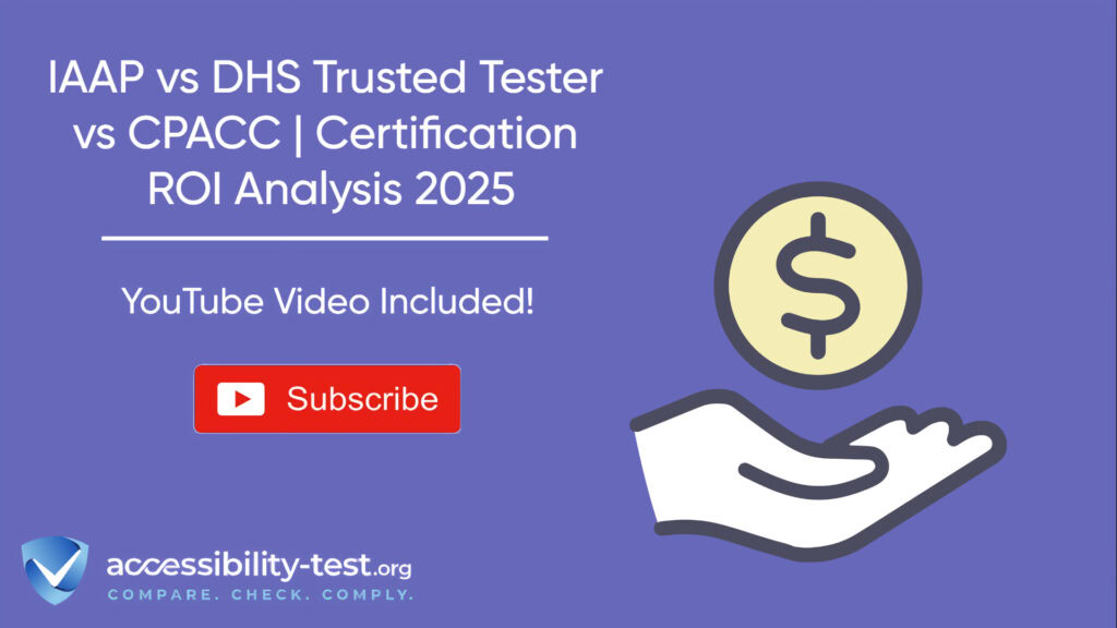 IAAP vs DHS Trusted Tester vs CPACC Certification ROI Analysis 2025 promotional graphic with YouTube subscribe button and Accessibility-Test.org branding.